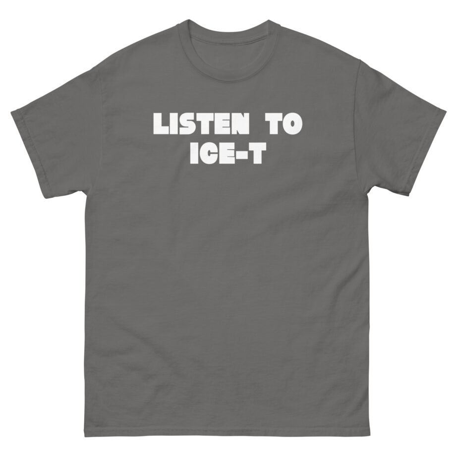 Ice-t Listen To Unisex classic tee