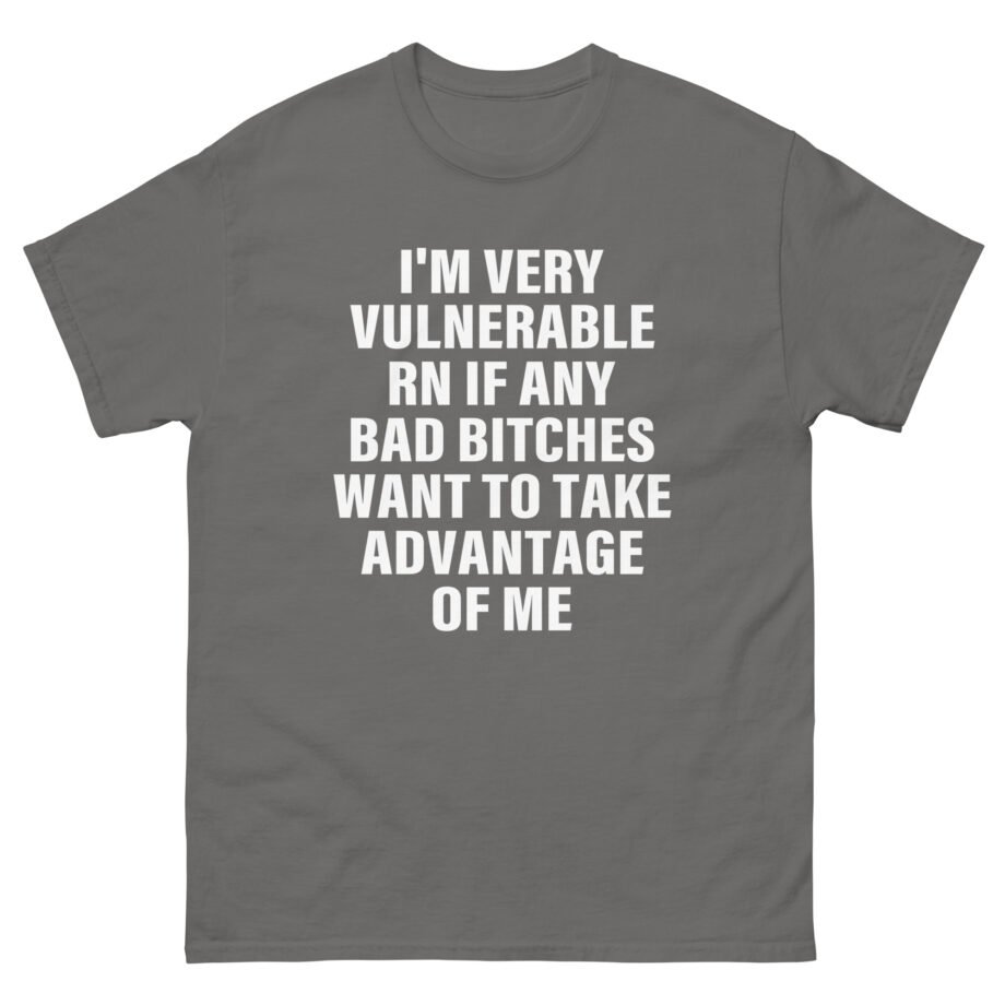Dom Dolla I'm Very Vulnerable Rn if Any Bad Bitches Want to Take Advantage of Me Unisex classic tee