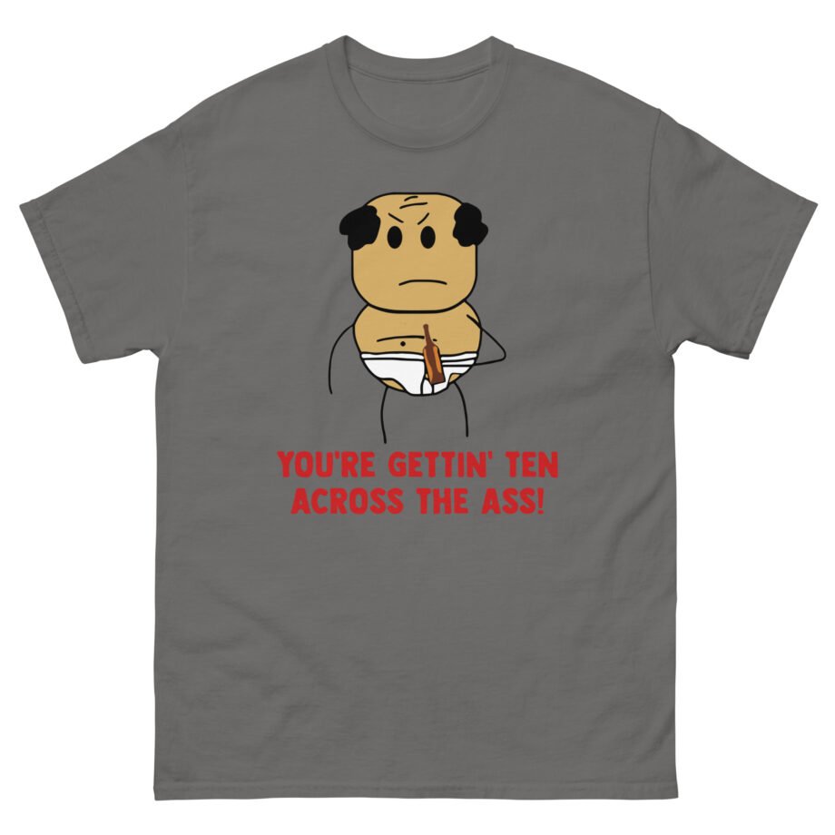Brewstew You're Getting Ten Across The Ass Unisex classic tee