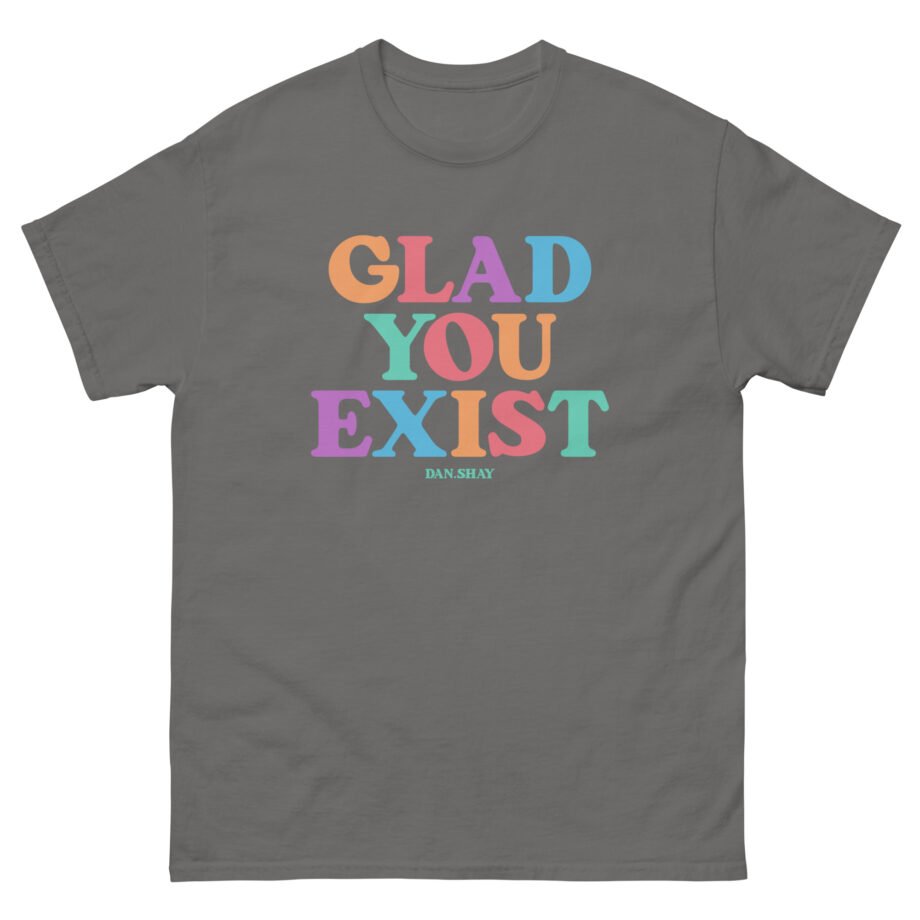 Dan and Shay Glad You Exist Unisex classic tee