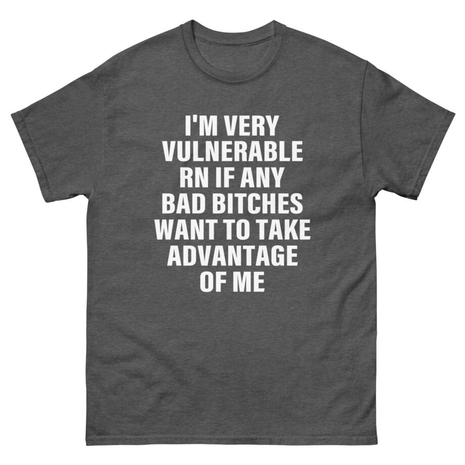 Dom Dolla I'm Very Vulnerable Rn if Any Bad Bitches Want to Take Advantage of Me Unisex classic tee