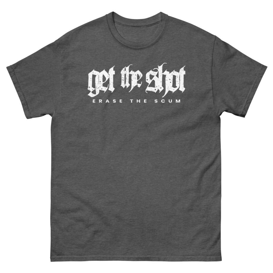 Get the Shot Erase the Scum Unisex classic tee
