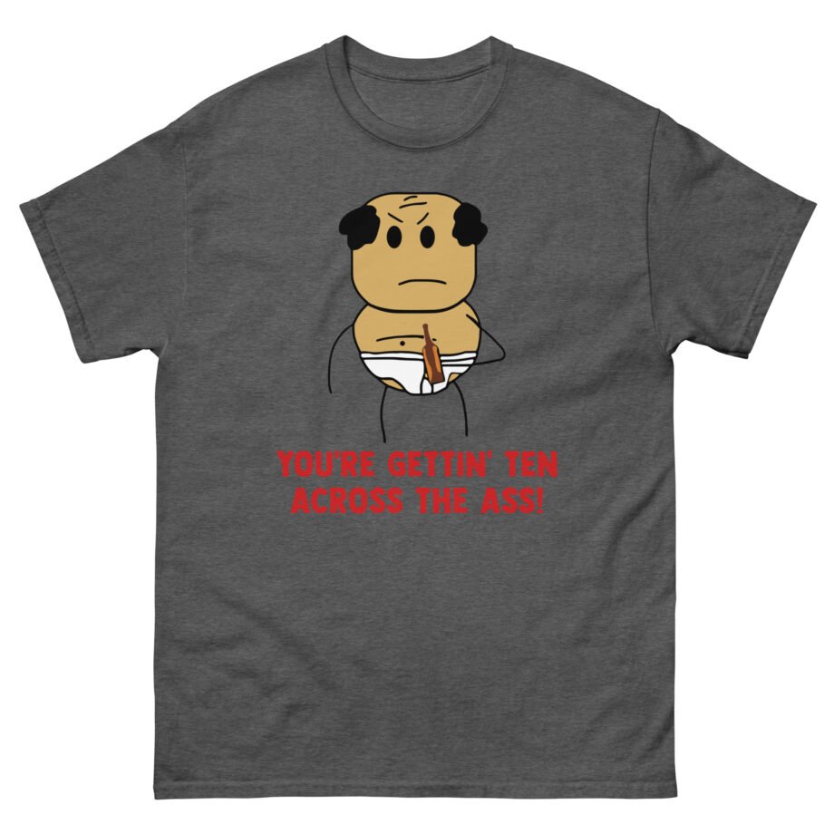 Brewstew You're Getting Ten Across The Ass Unisex classic tee