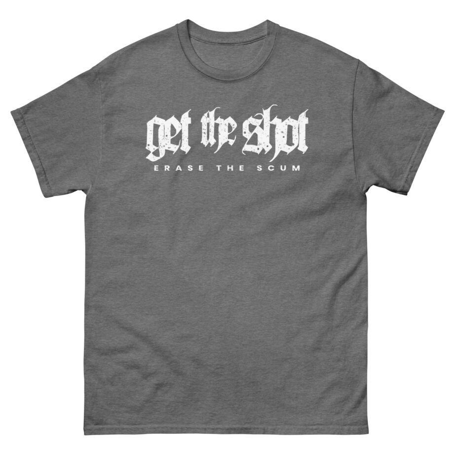 Get the Shot Erase the Scum Unisex classic tee
