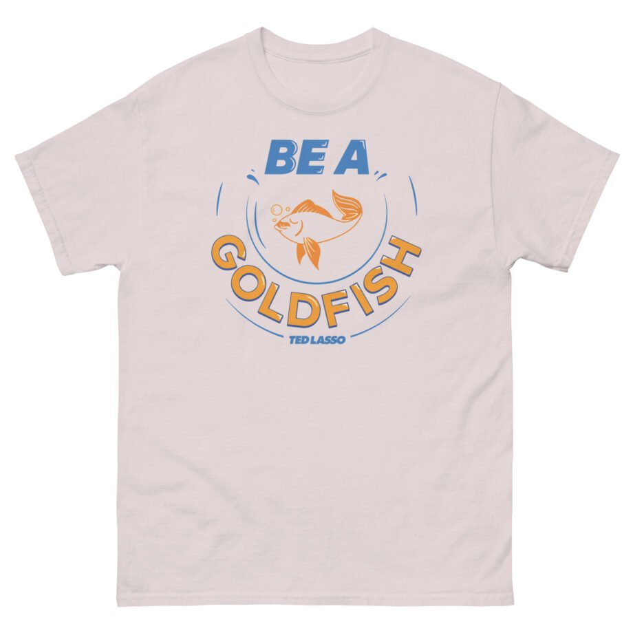 Ted Lasso Be a Goldfish Unisex classic tee
