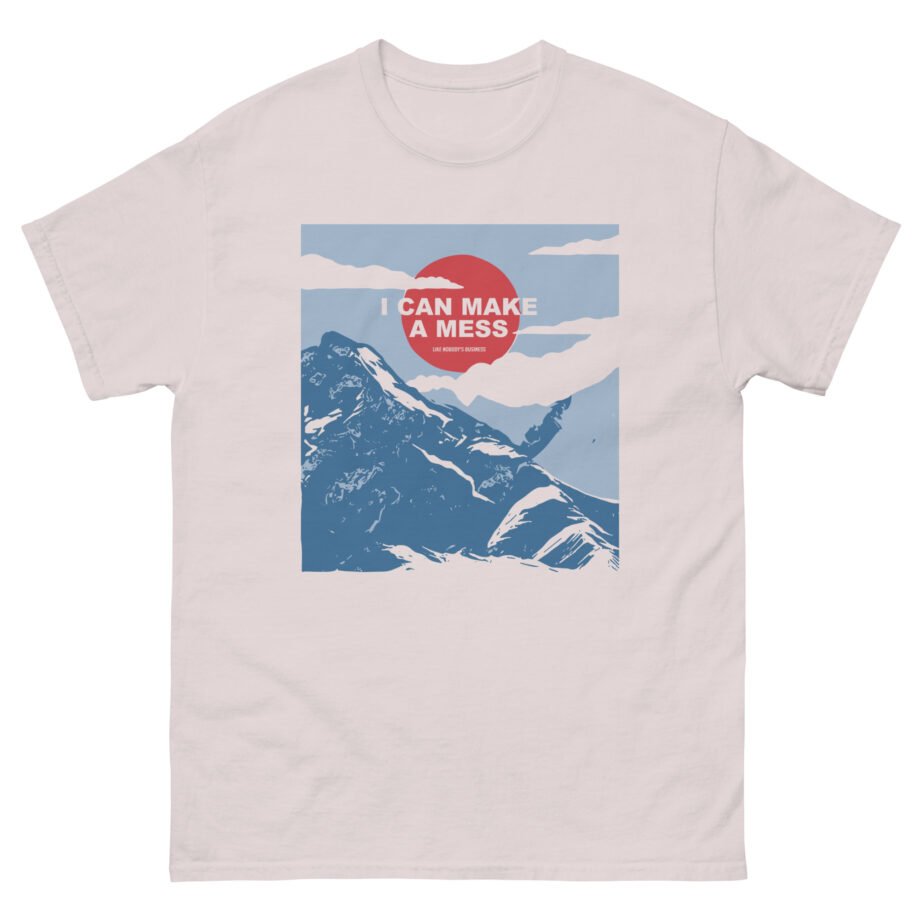 The Early November I Can Make a Mess Like Nobody's Business Alps Unisex classic tee
