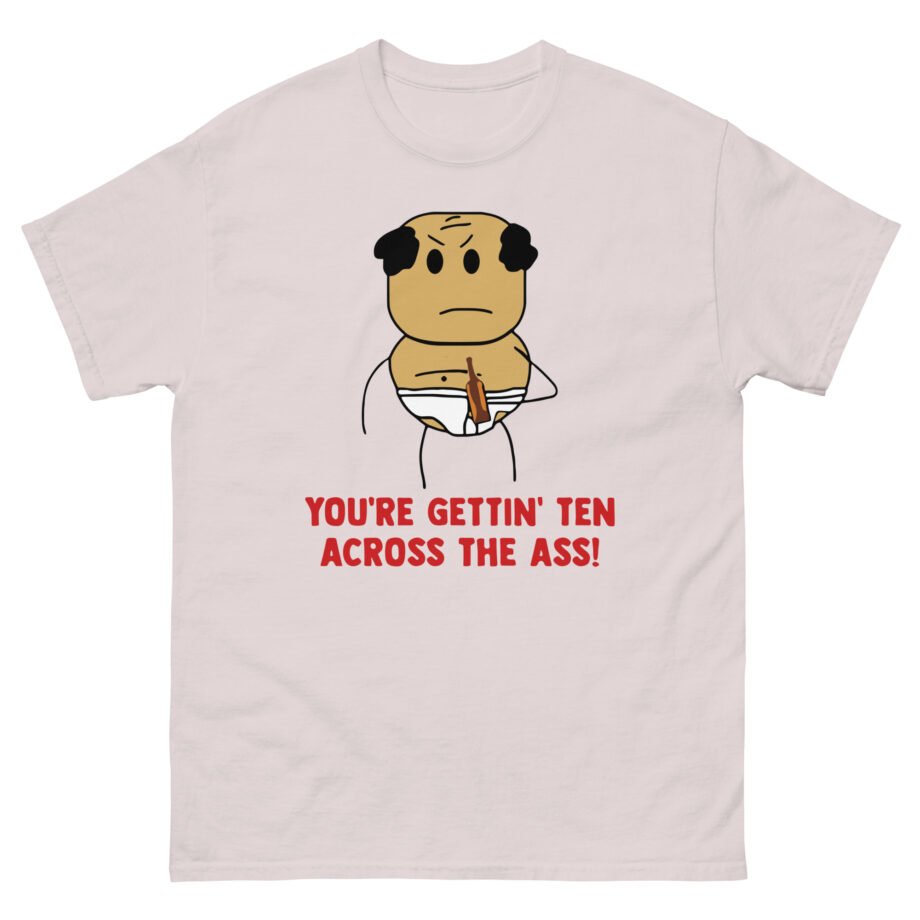 Brewstew You're Getting Ten Across The Ass Unisex classic tee