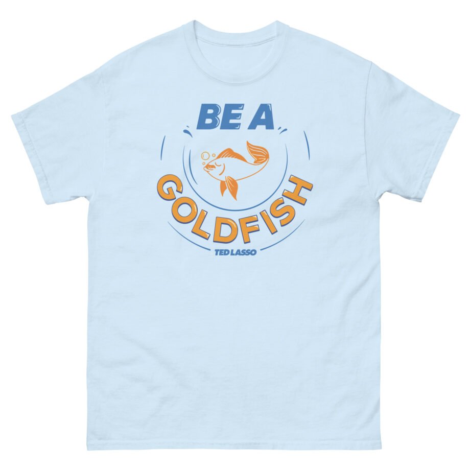 Ted Lasso Be a Goldfish Unisex classic tee