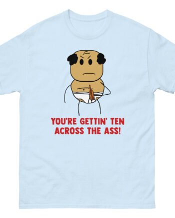 Brewstew You're Getting Ten Across The Ass Unisex classic tee