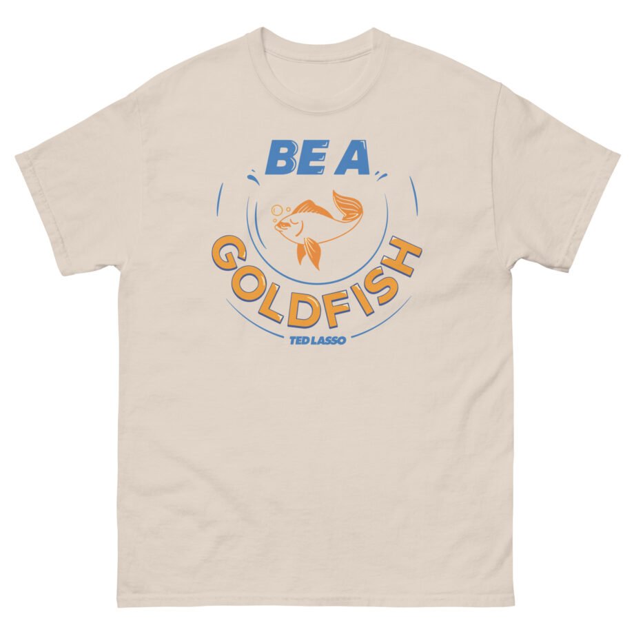 Ted Lasso Be a Goldfish Unisex classic tee