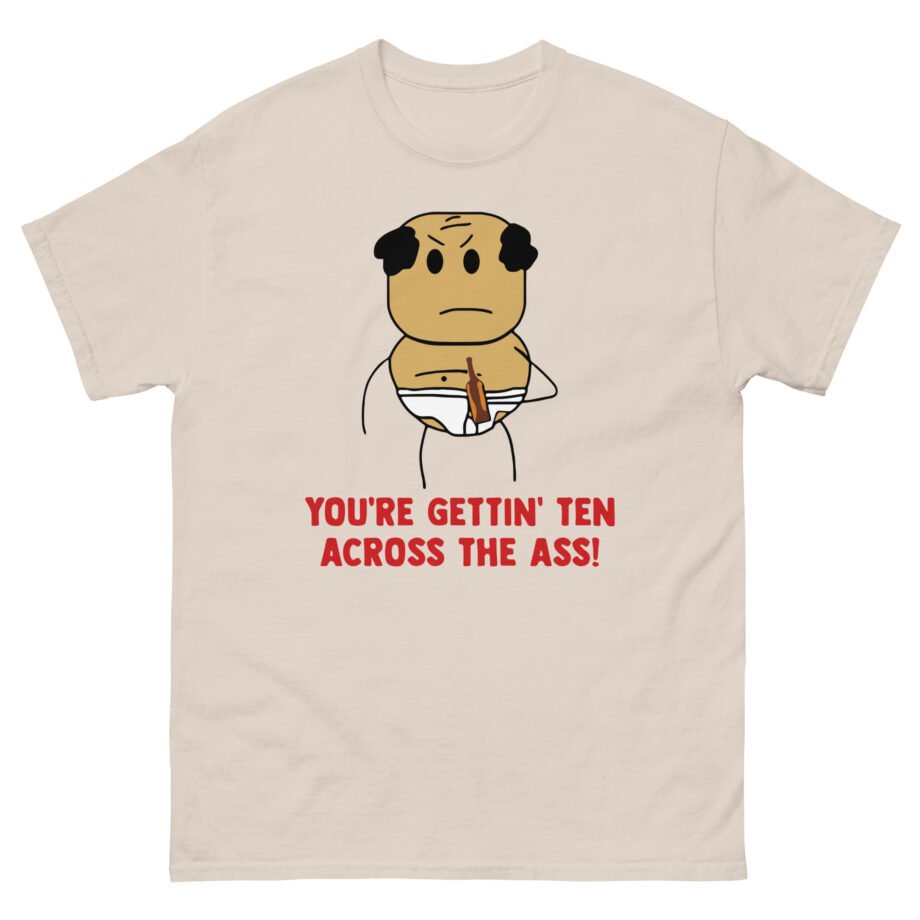 Brewstew You're Getting Ten Across The Ass Unisex classic tee