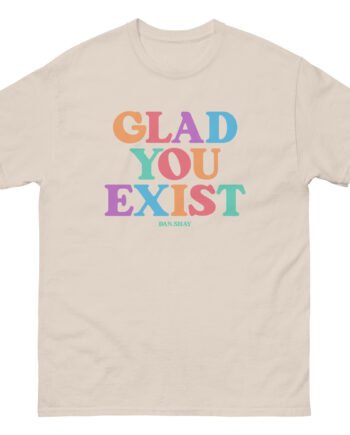 Dan and Shay Glad You Exist Unisex classic tee