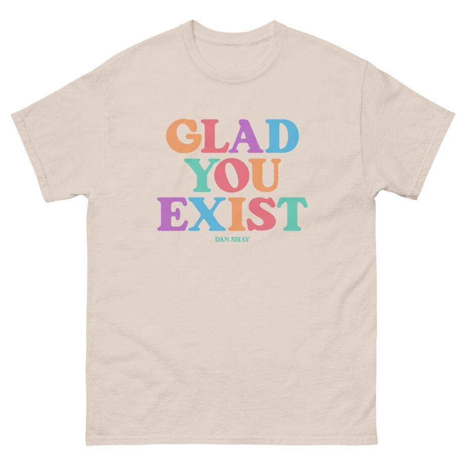 Dan and Shay Glad You Exist Unisex classic tee