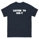 Ice-t Listen To Unisex classic tee