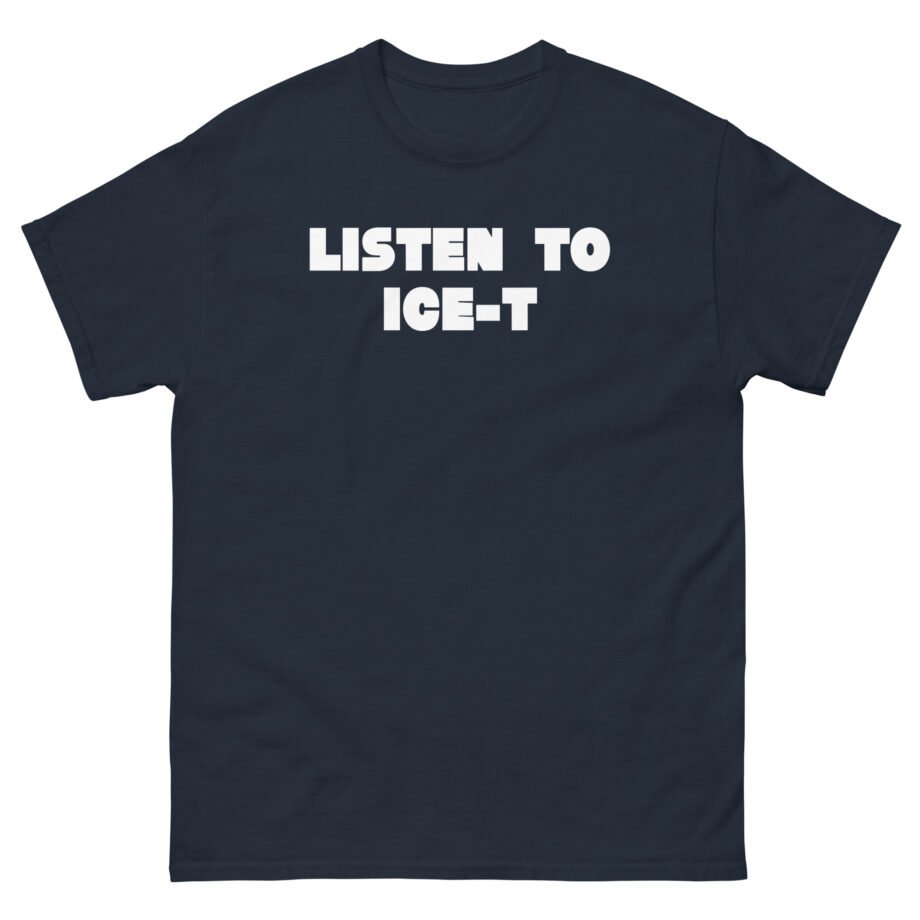 Ice-t Listen To Unisex classic tee