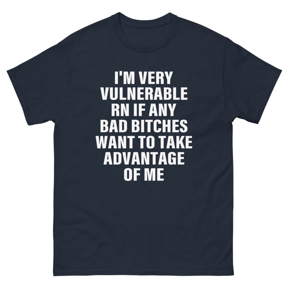 Dom Dolla I'm Very Vulnerable Rn if Any Bad Bitches Want to Take Advantage of Me Unisex classic tee
