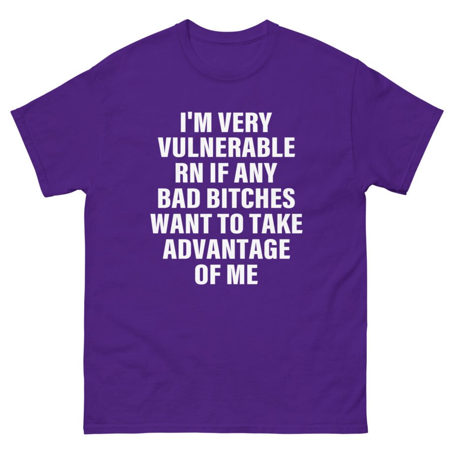Dom Dolla I'm Very Vulnerable Rn if Any Bad Bitches Want to Take Advantage of Me Unisex classic tee