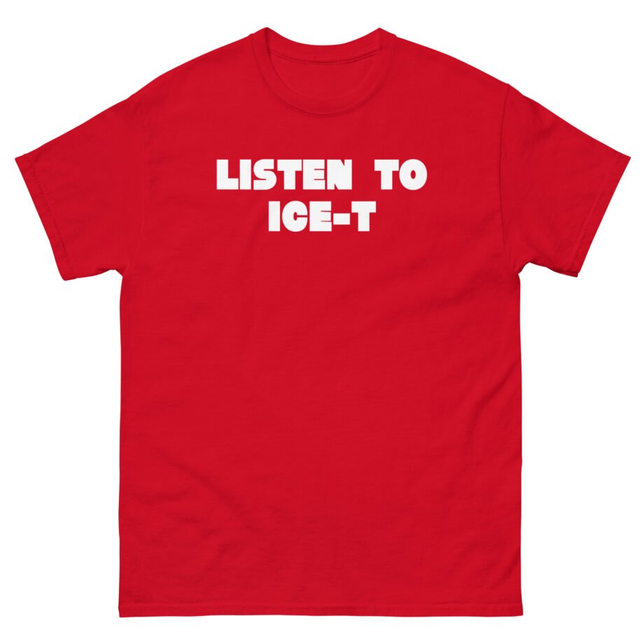 Ice-t Listen To Unisex classic tee
