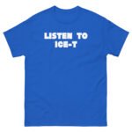 Ice-t Listen To Unisex classic tee