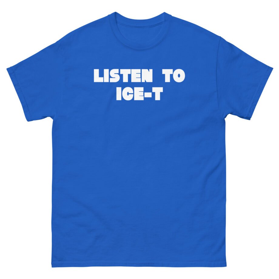 Ice-t Listen To Unisex classic tee