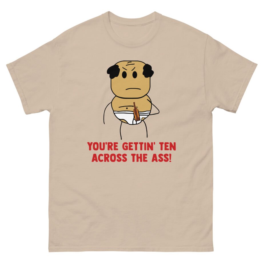Brewstew You're Getting Ten Across The Ass Unisex classic tee