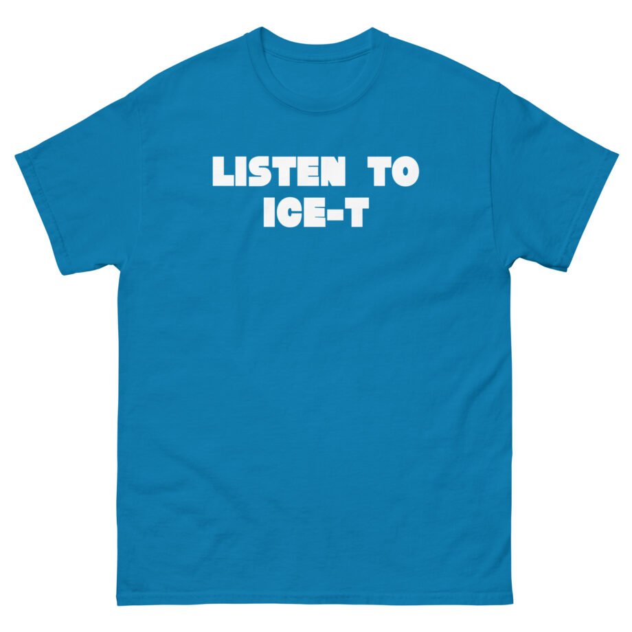 Ice-t Listen To Unisex classic tee
