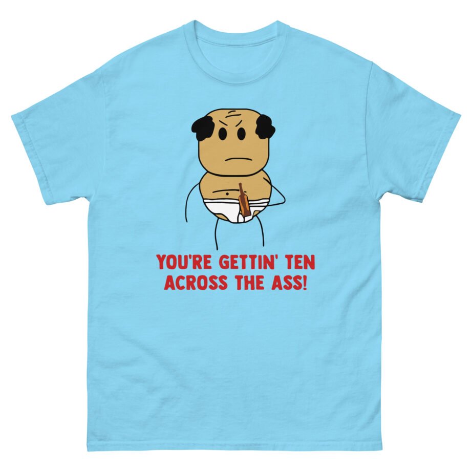 Brewstew You're Getting Ten Across The Ass Unisex classic tee