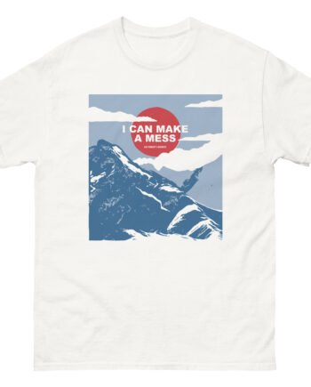 The Early November I Can Make a Mess Like Nobody's Business Alps Unisex classic tee