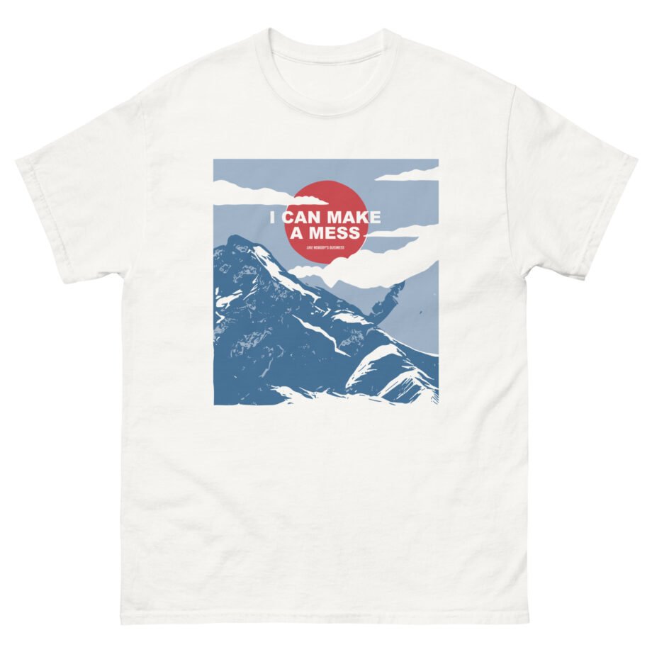 The Early November I Can Make a Mess Like Nobody's Business Alps Unisex classic tee
