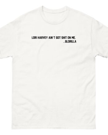 Lori Harvey Ain't Got Shit on Me Glorilla Unisex classic tee